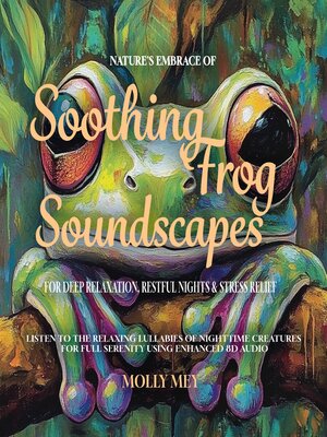 cover image of Nature's Embrace of Soothing Frog Soundscapes for Deep Relaxation, Restful Nights & Stress Relief